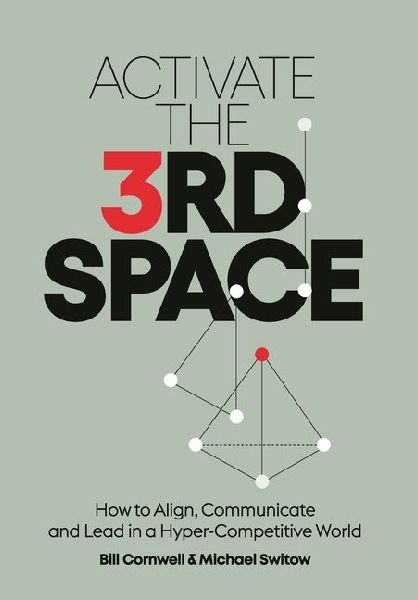 Activate the Third Space: How to Align, Communicate and Lead in a Hyper-Competitive World