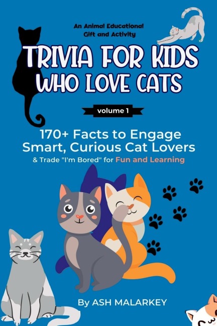 Trivia For Kids Who Love Cats: 170+ Facts to Engage Smart, Curious Cat Lovers & Trade Im Bored for Fun and Learning An Animal Educational Gift and Activity