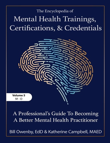 The Encyclopedia of Mental Health Trainings, Certifications, and Credentials A Professional's Guide to Becoming a Better Mental Health Practitioner Volume 5