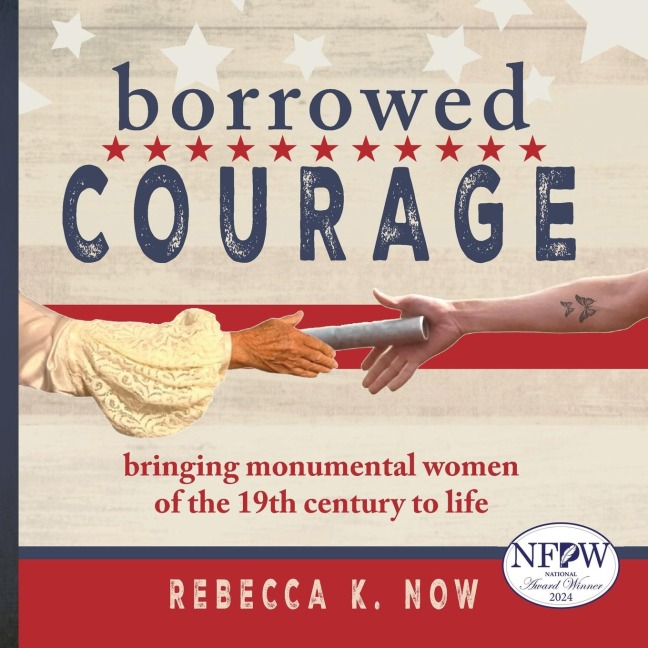 Borrowed Courage: bringing monumental women  of the 19th century to life