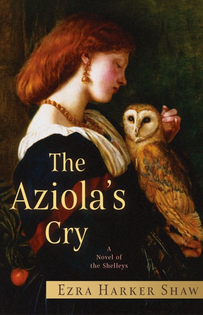The Aziolas Cry: A Novel of the Shelleys