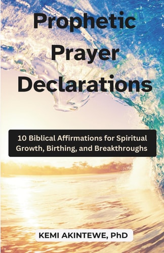 Prophetic Prayer Declarations 10 Biblical Affirmations for Spiritual Growth, Birthing, and Breakthroughs