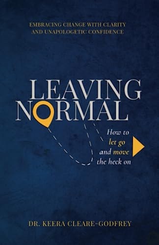 Leaving Normal How to Let Go and Move the Heck On