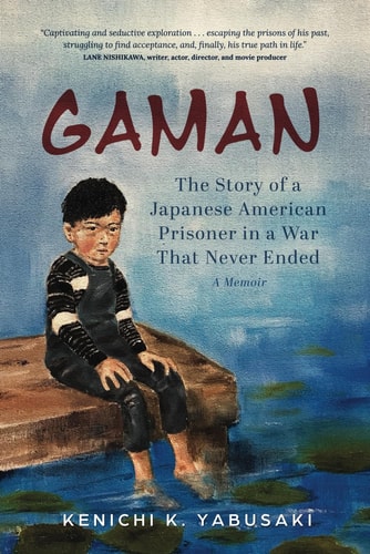 Gaman The Story of a Japanese American Prisoner in a War That Never Ended