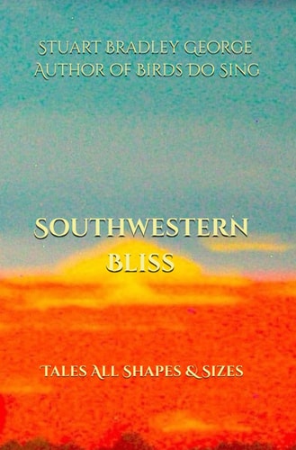 Southwestern Bliss: Tales All Shapes & Sizes