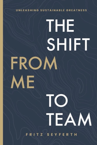 The Shift From Me To Team Unleashing Sustainable Greatness