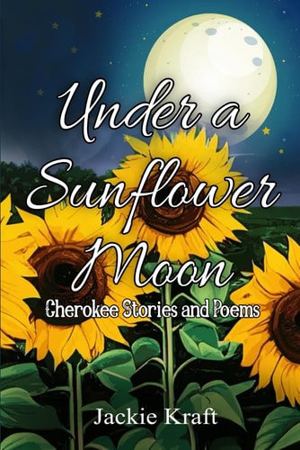 Under a Sunflower Moon Cherokee Stories and Poems