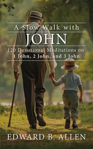 A Slow Walk with John 120 Devotional Meditations on 1 John, 2 John, and 3 John