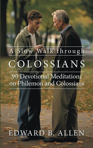 A Slow Walk Through Colossians 90 Devotional Meditations on Philemon and Colossians