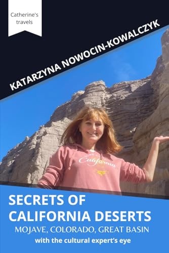 Secrets of California Deserts MOJAVE, COLORADO, GREAT BASIN with the Cultural Expert's Eye