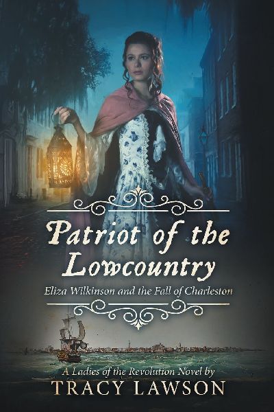 Patriot of the Lowcountry: Eliza Wilkinson and the Fall of Charleston