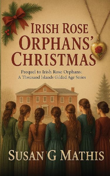 Irish Rose Orphans Christmas: Prequel to Irish Rose Orphans: A Thousand Islands Gilded Age Series