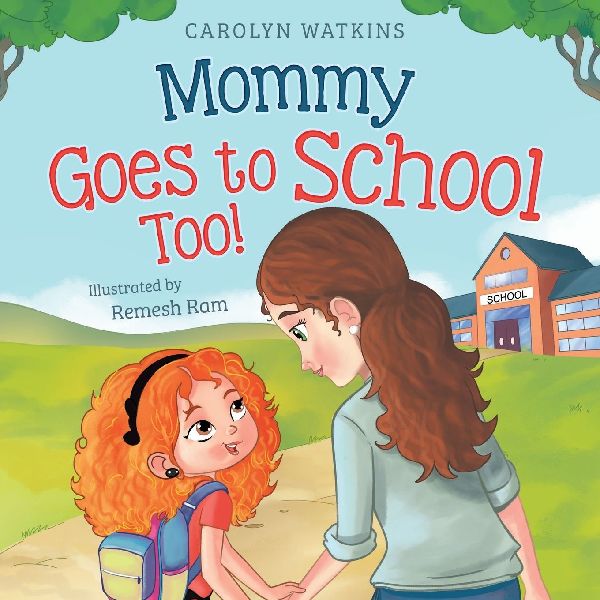 Mommy Goes to School Too: A Childrens Story About Love, Change, and a Parent Returning to School