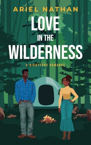 Love In The Wilderness A Righteous Romance
