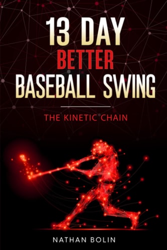 13 Day Better Baseball Swing The Kinetic Chain