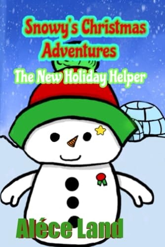 Snowy's Christmas Adventures The New Holiday Helper