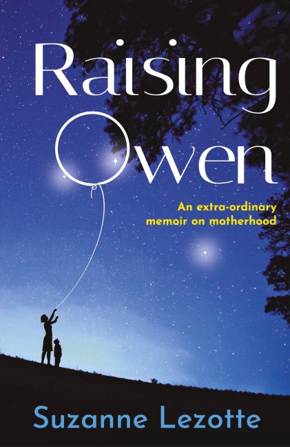Raising Owen: An Extra-Ordinary Memoir on Motherhood