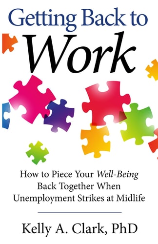 Getting Back to Work How to Piece Your Well-Being Back Together when Unemployment Strikes at Midlife