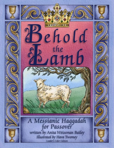 Behold the Lamb A Messianic Haggadah for Passover - Color Leader's Edition