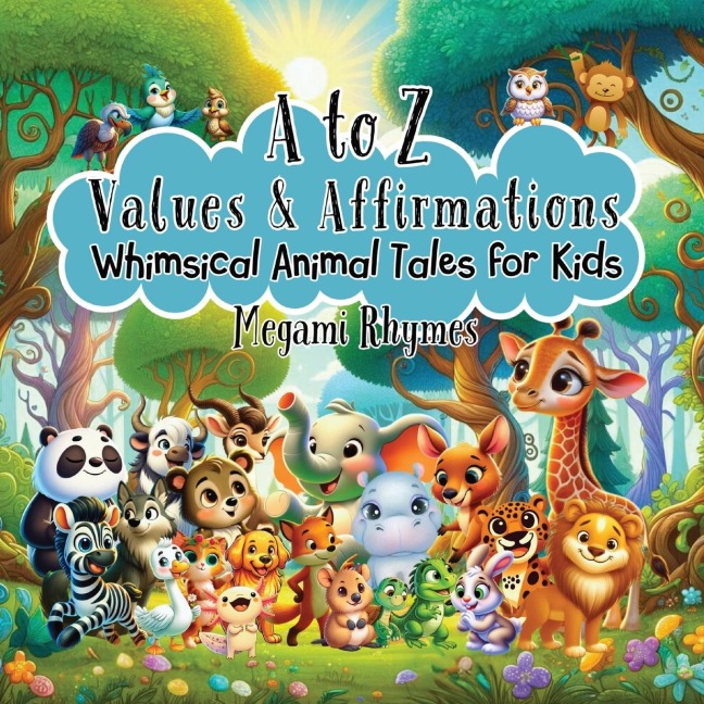 A to Z Values and Affirmations: Whimsical Animal Tales for Kids