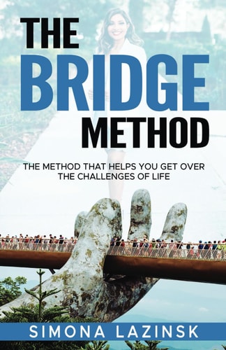 The Bridge Method The Method that Helps You Get Over the Challenges of Life