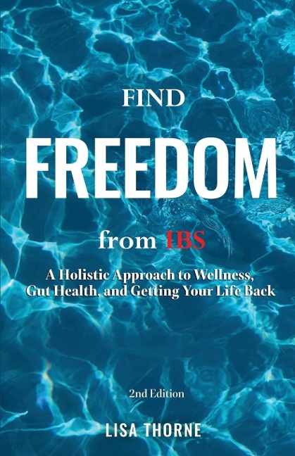 Find Freedom from IBS: A Holistic Approach to Wellness, Gut Health, and Getting Your Life Back