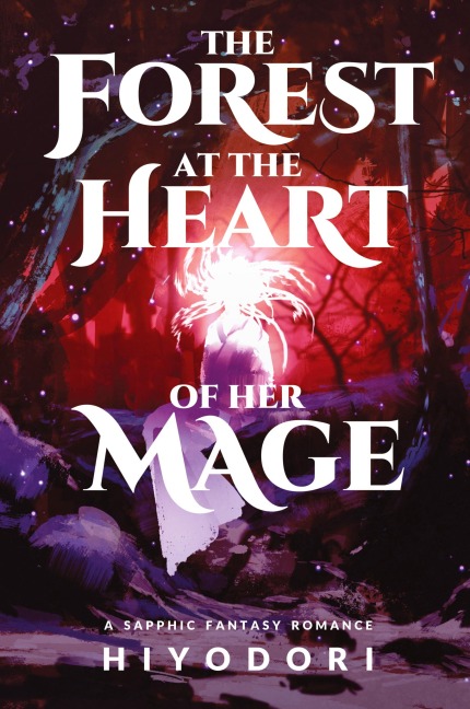 The Forest at the Heart of Her Mage: A Sapphic Fantasy Romance
