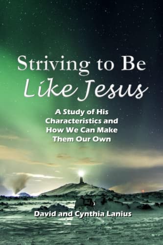 Striving to Be Like Jesus A Study of His Characteristics and How We Can Make Them Our Own