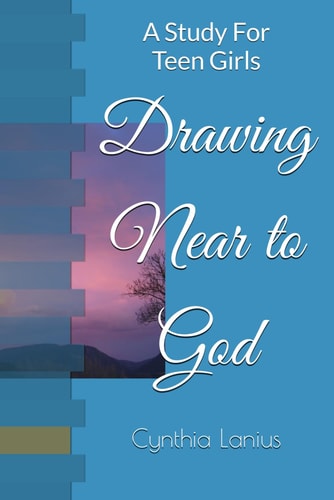 Drawing Near to God A Study For Teen Girls