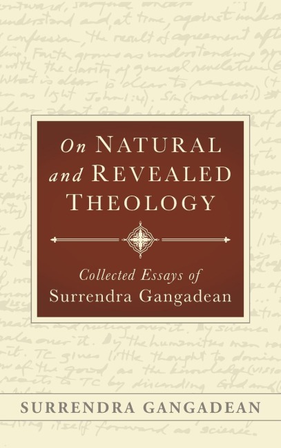 On Natural and Revealed Theology: Collected Essays of Surrendra Gangadean: Collected Essays of