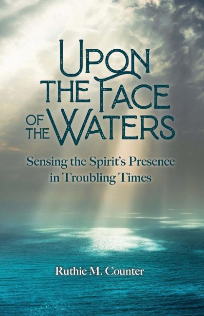 Upon the Face of the Waters: Sensing the Spirits Presence in Troubling Times