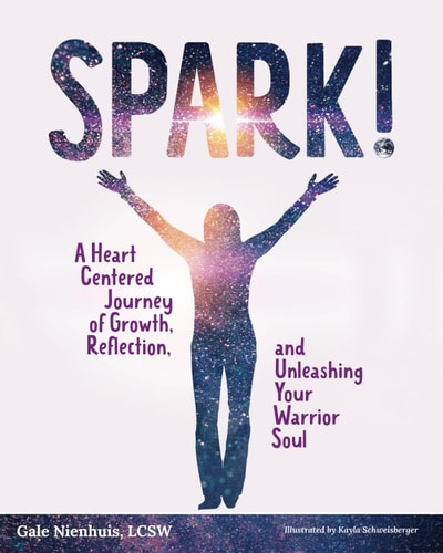 Spark! A Heart Centered Journey of Growth, Reflection, and Unleashing Your Warrior Soul