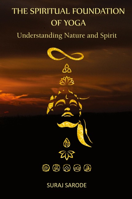 THE SPIRITUAL FOUNDATION OF YOGA: Understanding Nature and Spirit (Paperback Color Edition)