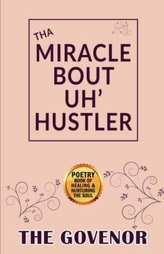 Tha Miracle Bout Uh' Hustler Poetry Book of Healing & Nurturing The Soul