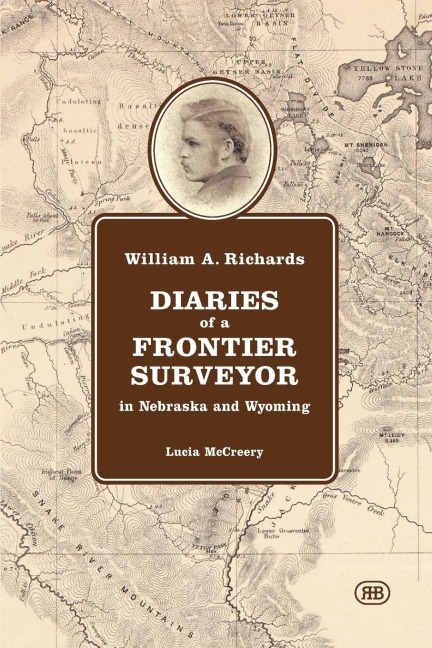 William A. Richards   Diaries of a Frontier Surveyor: in Nebraska and Wyoming