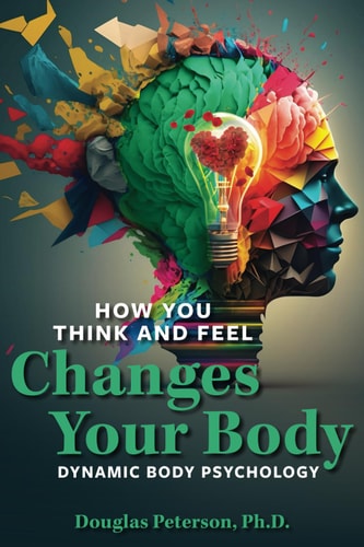 How You Think and Feel Changes Your Body Dynamic Body Psychology