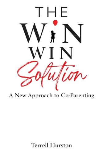 The Win-Win Solution A New Approach to Co-Parenting