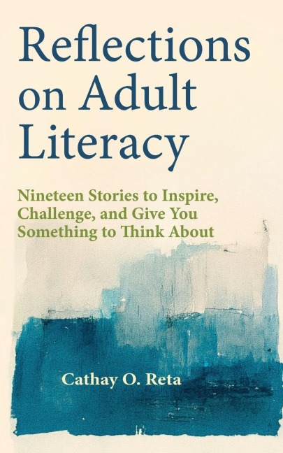 Reflections on Adult Literacy: Nineteen Stories to Inspire, Challenge, and Give You Something to Think About