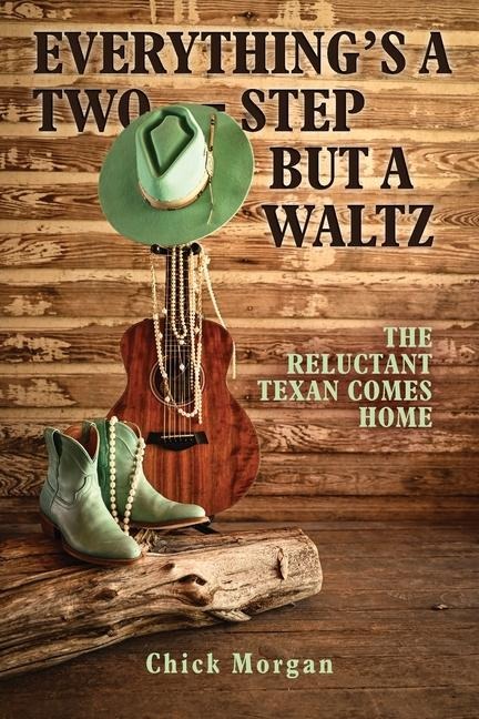 Everythings a Two-Step but a Waltz: The Reluctant Texan Comes Home