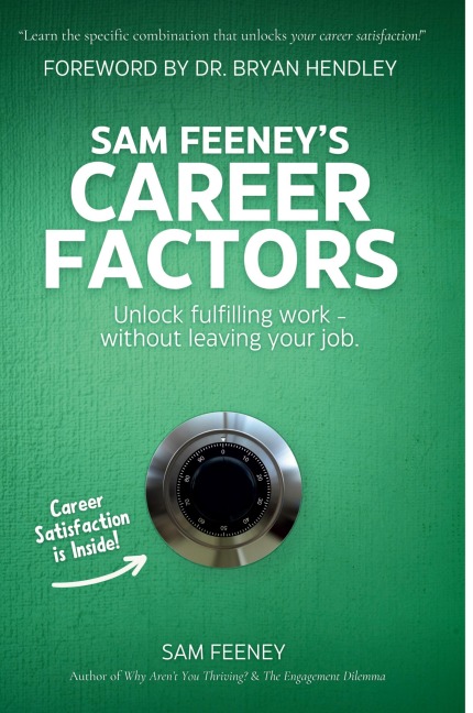 Sam Feeneys Career Factors: Unlock fulfilling work... without leaving your job.