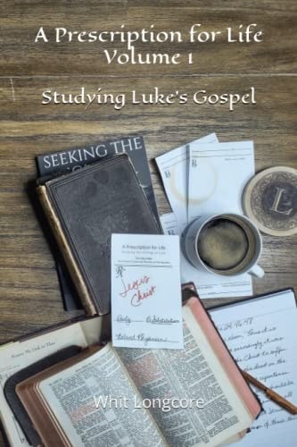 A Prescription for Life Studying Luke's Gospel