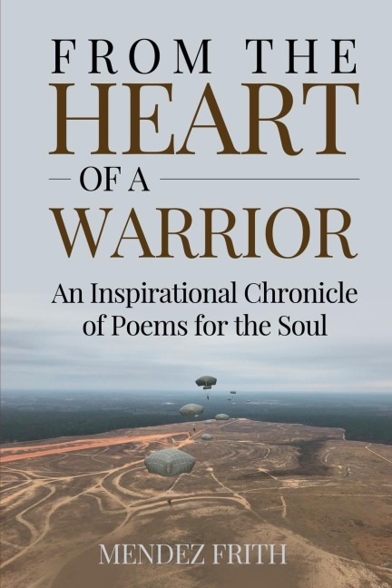FROM THE HEART OF A WARRIOR: An Inspirational Chronicle of Poems for the Soul