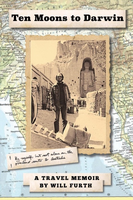Ten Moons to Darwin: By Myself, But Not Alone on the Overland Route to Australia
