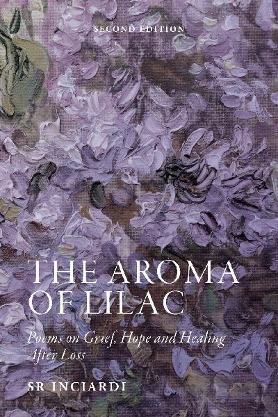 The Aroma of Lilac: Poems on Grief, Hope and Healing After Loss--Second Edition