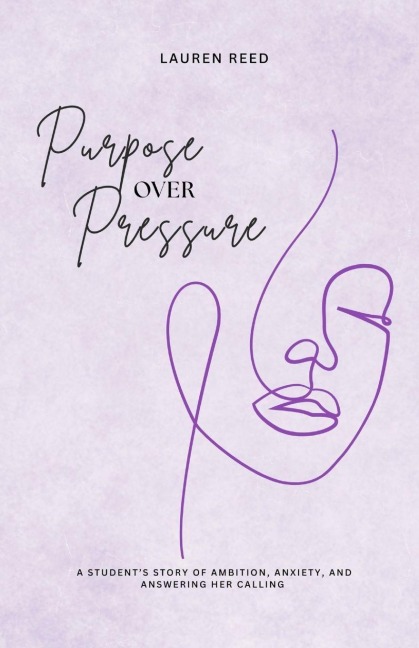 Purpose Over Pressure: A students story of ambition, anxiety, and answering her calling.