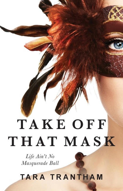 Take Off That Mask: Life Aint No Masquerade Ball