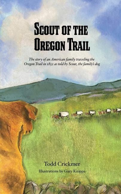 Scout of the Oregon Trail: The story of an American family traveling the Oregon Trail in 1852 as told by Scout, the familys dog.
