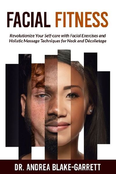 Facial Fitness: Revolutionize Your Self-Care with Facial Exercises and Holistic Massage Techniques for Neck and Decolletage
