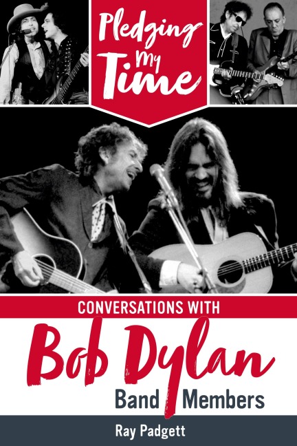 Pledging My Time: Conversations with Bob Dylan Band Members