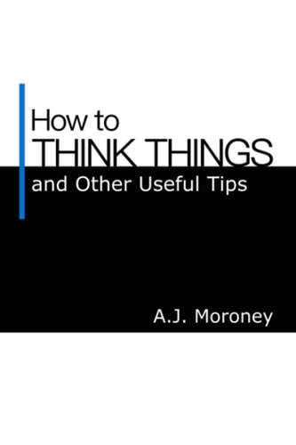 How to Think Things and Other Useful Tips
